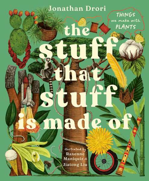 Stuff That Stuff Is Made Of: The Things We Make With Plants, The