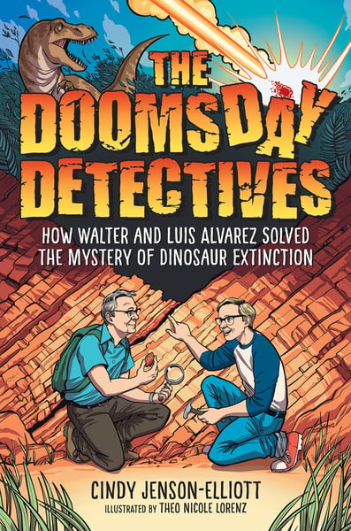 Doomsday Detectives: How Walter And Luis Alvarez Solved The Mystery Of Dinosaur Extinction, The