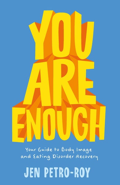 You Are Enough: Your Guide To Body Image And Eating Disorder Recovery