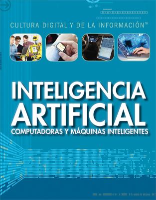 Inteligencia Artificial: Computadoras Y Maquinas Inteligentes (Artificial Intelligence: Clever Computers And Smart Machines)