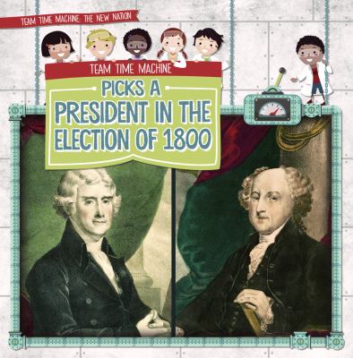 Team Time Machine Picks A President In The Election Of 1800