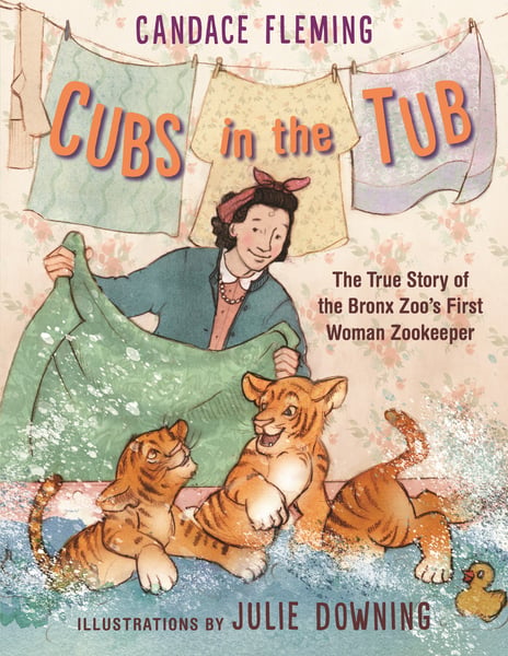 Cubs In The Tub: The True Story Of The Bronx Zoo's First Woman Zookeeper