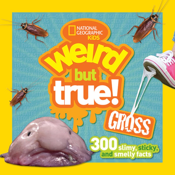Weird But True Gross: 300 Slimy, Sticky, And Smelly Facts