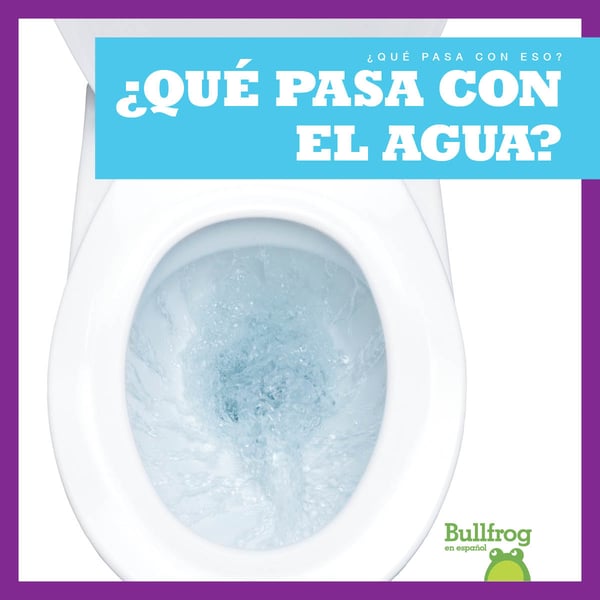 Que Pasa Con El Agua? (Where Does Water Go?)