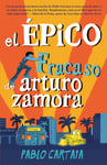 El Epico Fracaso De Arturo Zamora (The Epic Failure Of Arturo Zamora)
