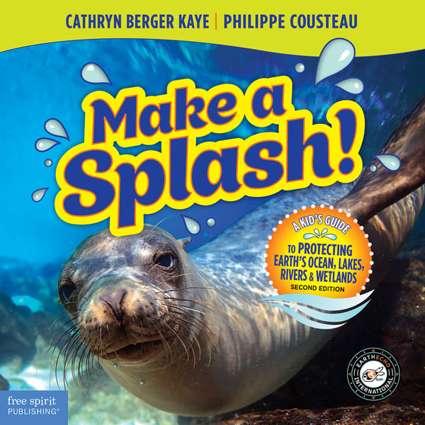 Make A Splash! A Kid's Guide To Protecting Earth's Ocean, Lakes, Rivers, & Wetlands, Second Edition