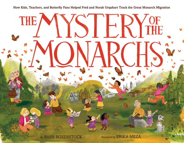 Mystery Of The Monarchs: How Kids, Teachers, And Butterfly Fans Helped Fred And Norah Urquhart Track The Great Monarch Migration, The