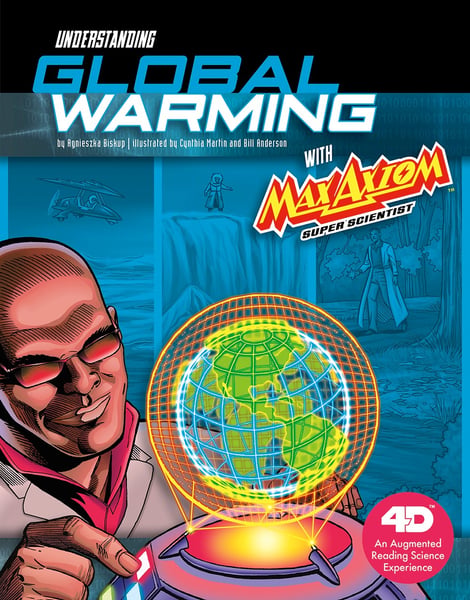 Understanding Global Warming With Max Axiom Super Scientist: 4D An Augmented Reading Science Experience