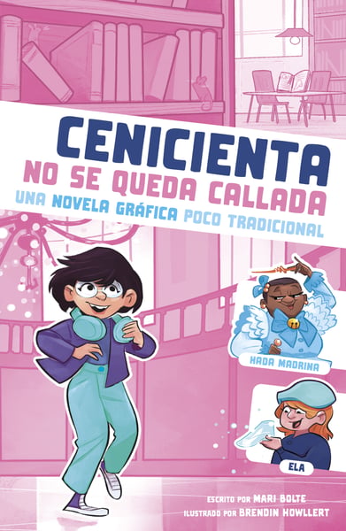 Cenicienta No Se Queda Callada: Una Novela Grafica Poco Tradicional (Cinderella Speaks Up: An Untraditional Graphic Novel)