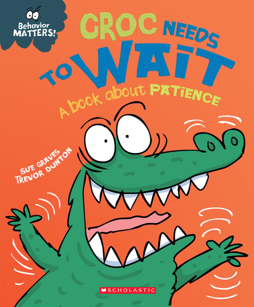 Croc Needs To Wait: A Book About Patience