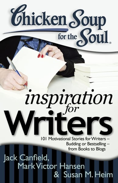 Chicken Soup For The Soul: Inspiration For Writers: 101 Motivational Stories For Writers-Budding Or Bestselling-From Books To Blogs