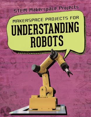 Makerspace Projects For Understanding Robots