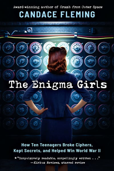 Enigma Girls: How Ten Teenagers Broke Ciphers, Kept Secrets, And Helped Win World War II, The