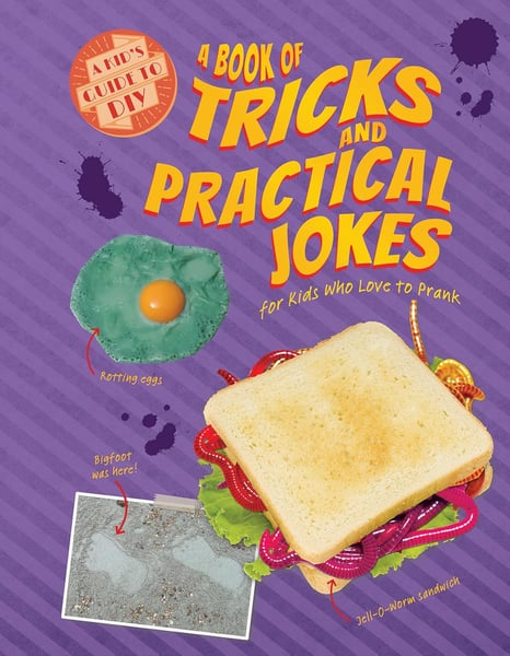 Book Of Tricks And Practical Jokes For Kids Who Love To Prank, A