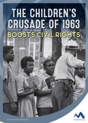 Childrens Crusade Of 1963 Boosts Civil Rights, The