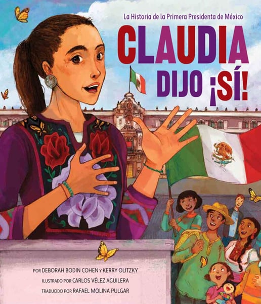 Claudio Dijo Si! La Historia De La Primera Presidenta De Mexico (Clauda Said Si! The Story Of Mexico's First Women President)