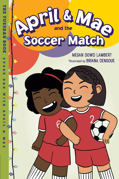 April & Mae And The Soccer Match: The Tuesday Book