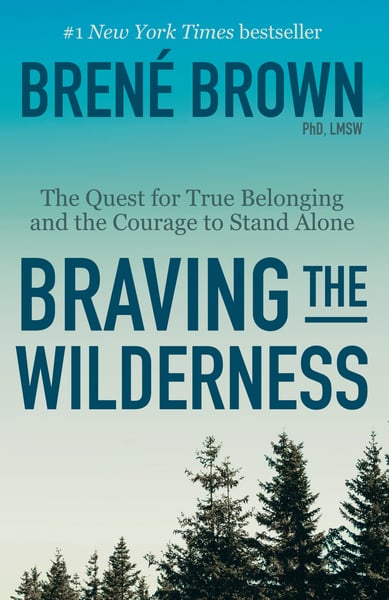 Braving The Wilderness: The Quest For True Belonging And The Courage To Stand Alone