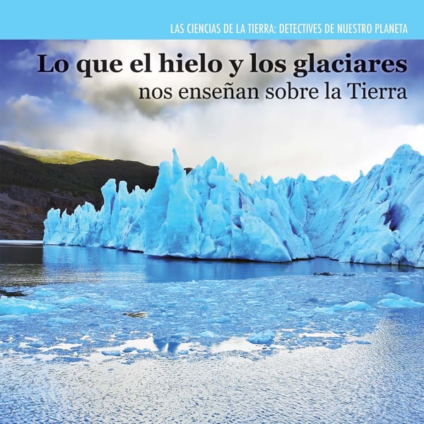 Lo Que El Hielo Y Los Glaciares Nos Ensenan Sobre La Tierra (Investigating Ice And Glaciers)
