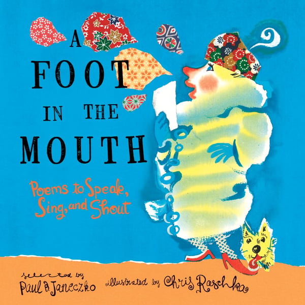 Foot In The Mouth: Poems To Speak, Sing, And Shout, A