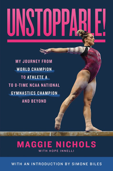 Unstoppable! My Journey From World Champion To Athlete A to 8-Time NCAA National Gymnastics Champion And Beyond