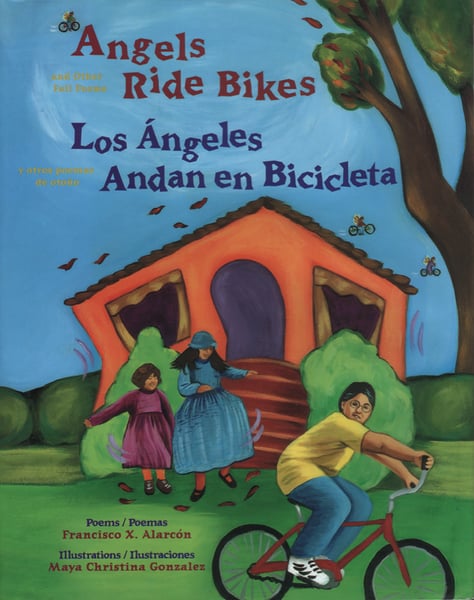 Angels Ride Bikes And Other Fall Poems / Los Angeles Andan En Bicicleta Y Otros Poemas De Otono