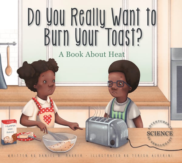 Do You Really Want To Burn Your Toast? A Book About Heat