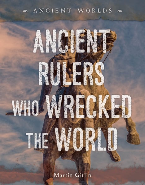 Ancient Rulers Who Wrecked The World