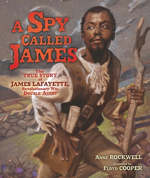 Spy Called James: The True Story Of James Lafayette, Revolutionary War Double Agent, A