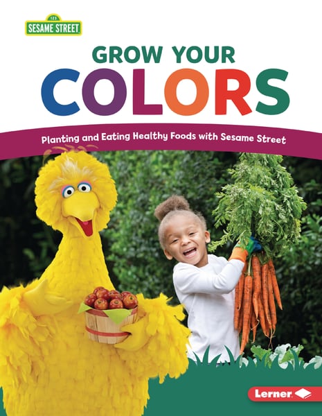 Grow Your Colors: Planting And Eating Healthy Foods With Sesame Street