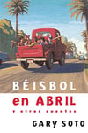 Beisbol En Abril Y Otros Cuentos (Baseball In April And Other Stories)