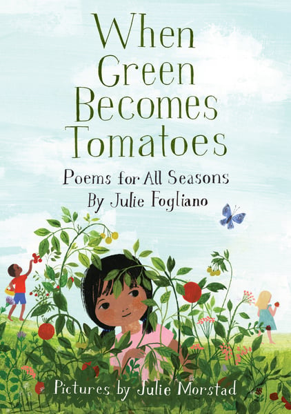 When Green Becomes Tomatoes: Poems For All Seasons