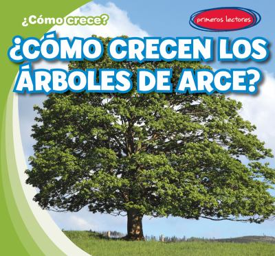 Como Crecen Los Arces? (How Do Maple Trees Grow?)