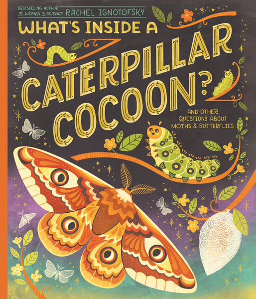 What's Inside A Caterpillar Cocoon? And Other Questions About Moths ANd Butterflies