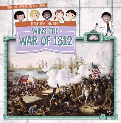 Team Time Machine Wins The War Of 1812