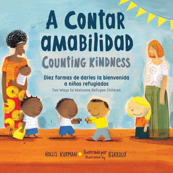Counting Kindness: Ten Ways To Welcom Refugee Children / A Contar Amabilidad: Diez Formas De Darles La Bienvenida A Ninos Refugiados