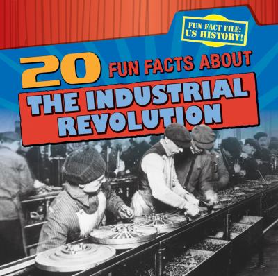20 Fun Facts About The Industrial Revolution