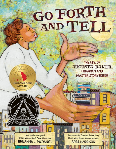 Go Forth And Tell: The Life Of Augusta Baker, Librarian And Master Storyteller