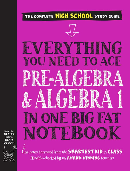 Everything You Need To Ace Pre-Algebra And Algebra I In One Big Fat Notebook