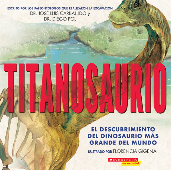 Titanosaurio: El Descubrimiento Del Dinosaurio Mas Grande Del Mundo (Titanosaur: Discovering The World's Largest Dinosaur)