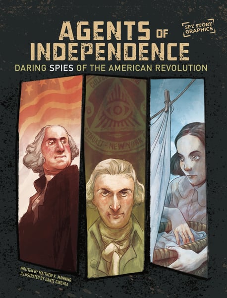Agents Of Independence: Daring Spies Of The American Revolution