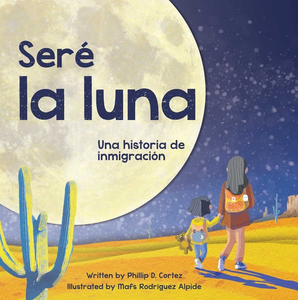 Sera La Luna: Una Historia De Inmigracion (I'll Be The Moon: A Migrant Child's Story)