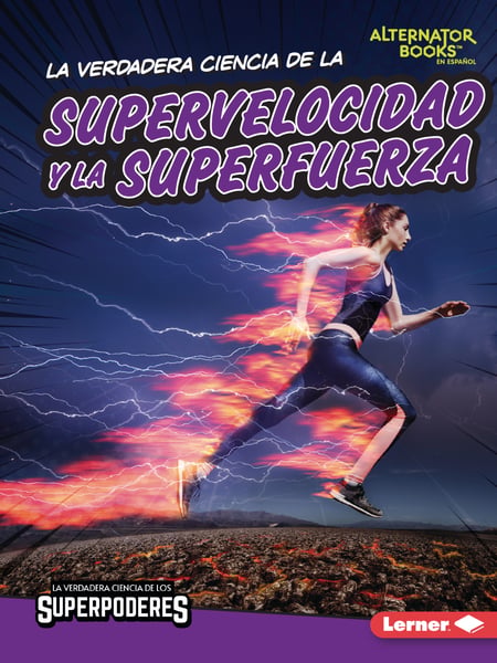 La Verdadera Ciencia De La Supervelocidad Y La Superfuerza (The Real Science Of Superspeed And Superstrength)