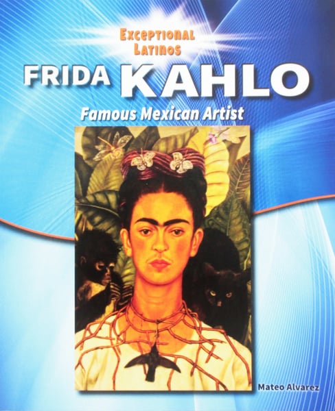Frida Kahlo: Famous Mexican Artist