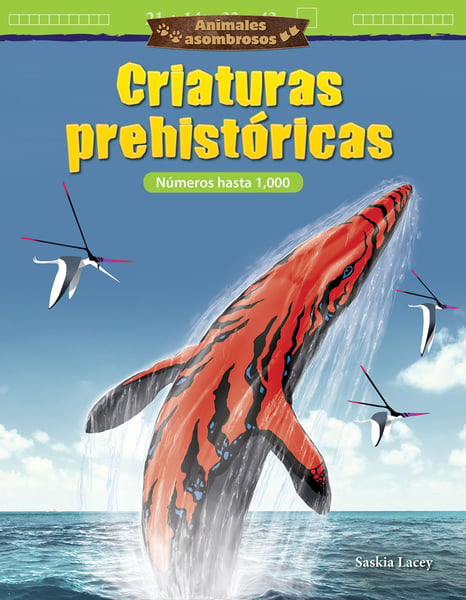 Animales Asombrosos: Criaturas Prehistoricas: Numeros Hasta 1,000 (Amazing Animals: Prehistoric Creatures: Numbers To 1,000)