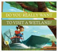 Do You Really Want To Visit A Wetland?