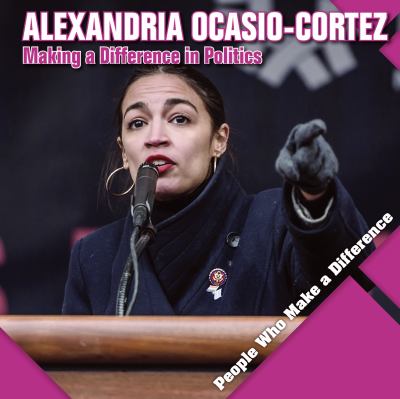 Alexandria Ocasio-Cortez: Making A Difference In Politics