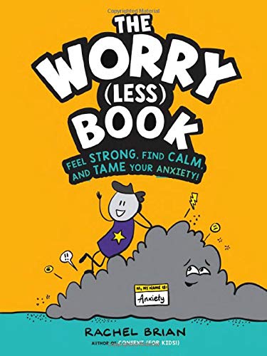 (Be Smart About) The Worry (Less) Book: Feel Strong, Find Calm, And Tame Your Anxiety!
