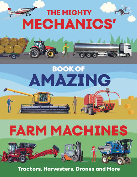 Mighty Mechanics' Guide To Amazing Farm Machines: Tractors, Harvesters, Quad Bikes, And More, The
