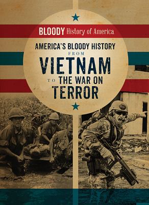 America's Bloody History From Vietnam To The War On Terror